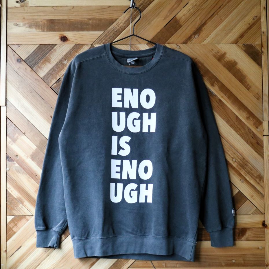『ENOUGH IS ENOUGH』Sweat Shirts