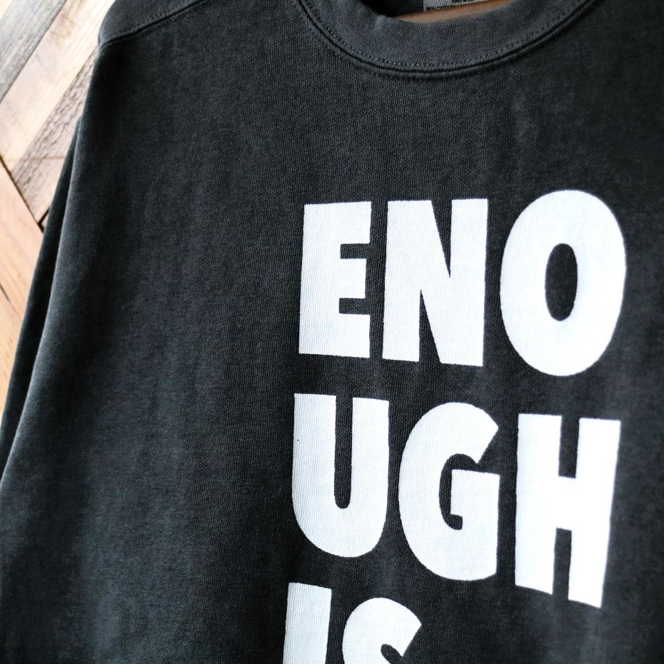 『ENOUGH IS ENOUGH』Sweat Shirts