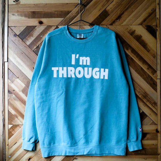 『I’m THROUGH』Sweat Shirts