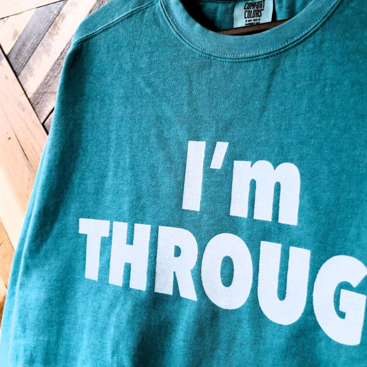 『I’m THROUGH』Sweat Shirts